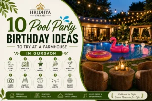 10 Pool Party Birthday Ideas to Try at a Farmhouse in Gurgaon