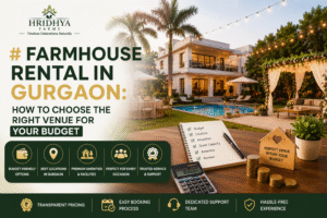 Farmhouse Rental in Gurgaon: How to Choose the Right Venue for Your Budget